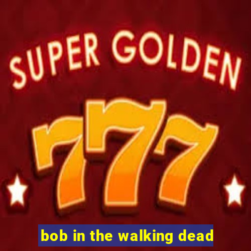 bob in the walking dead