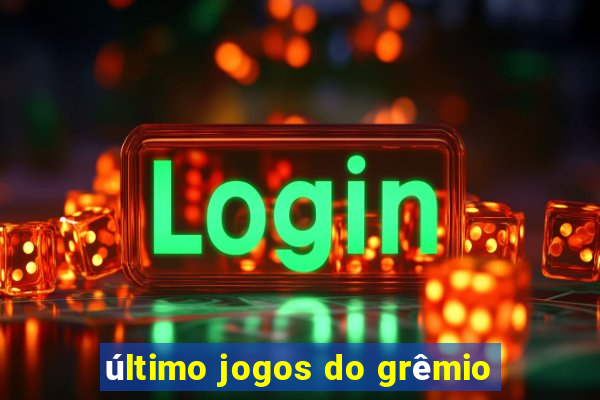 último jogos do grêmio