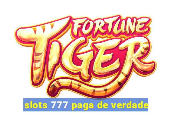 slots 777 paga de verdade