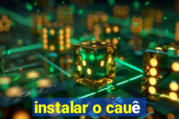 instalar o cauê