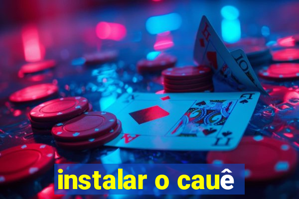 instalar o cauê