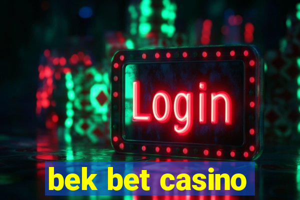 bek bet casino