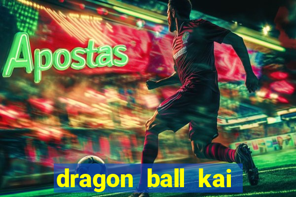 dragon ball kai legendado download