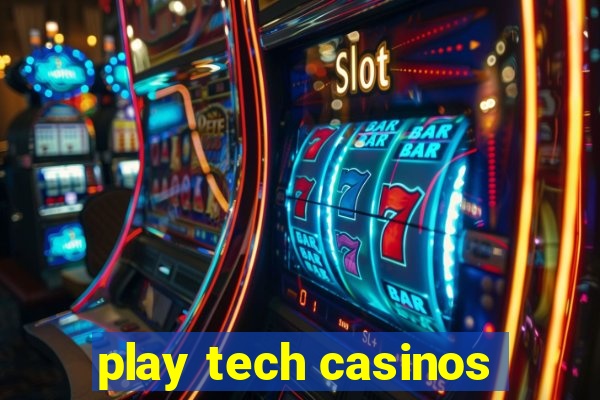 play tech casinos