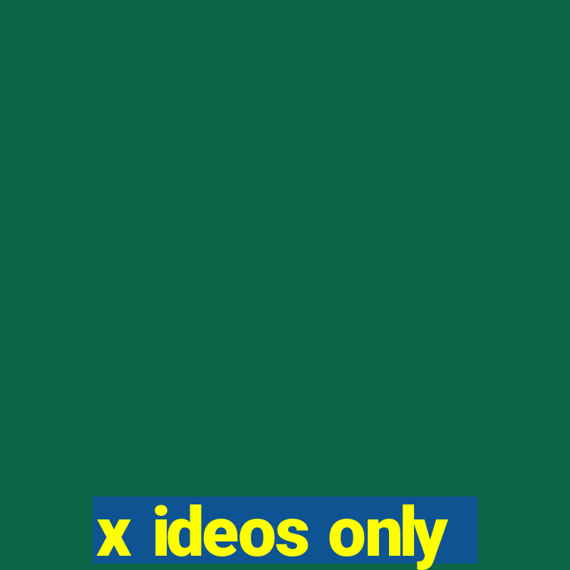 x ideos only