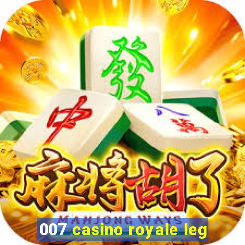 007 casino royale leg