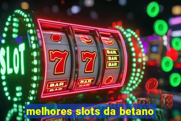 melhores slots da betano