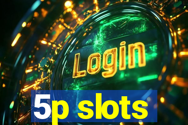 5p slots