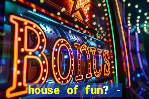 house of fun? - casino slots-3