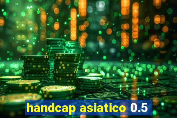 handcap asiatico 0.5