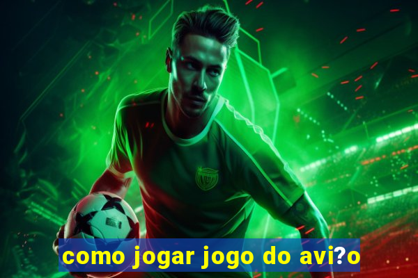 como jogar jogo do avi?o