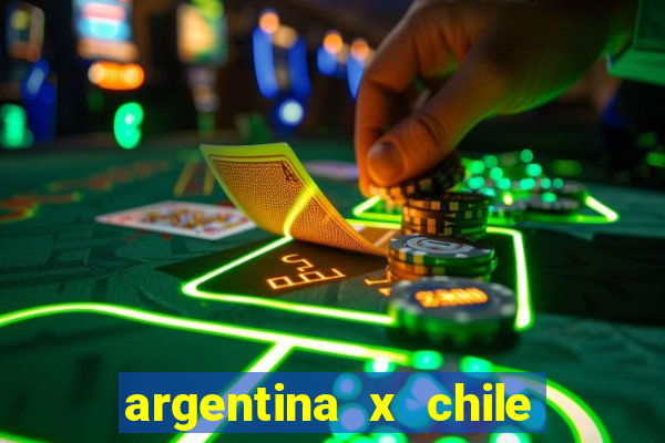 argentina x chile onde assistir