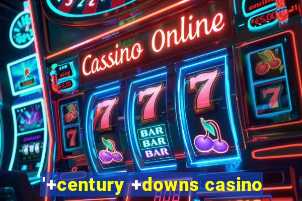 '+century +downs casino