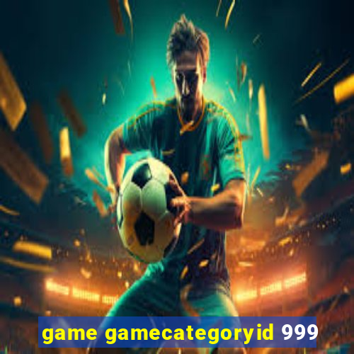 game gamecategoryid 999