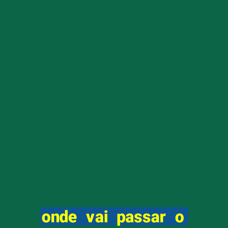 onde vai passar o jogo do grêmio e operário