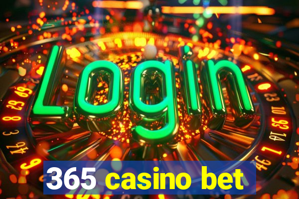 365 casino bet