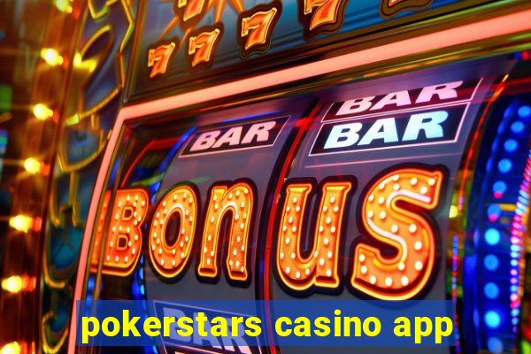 pokerstars casino app