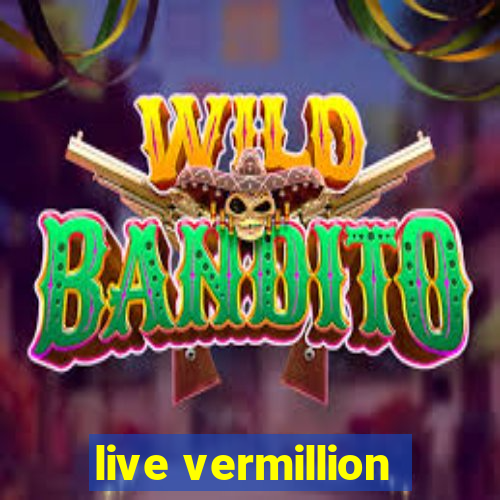 live vermillion