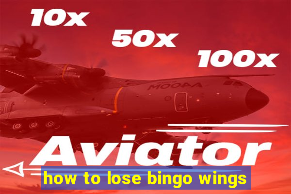 how to lose bingo wings