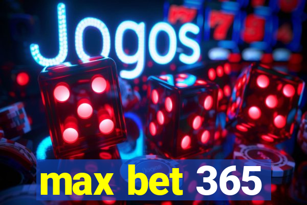 max bet 365