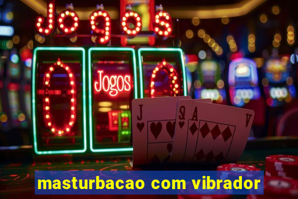 masturbacao com vibrador