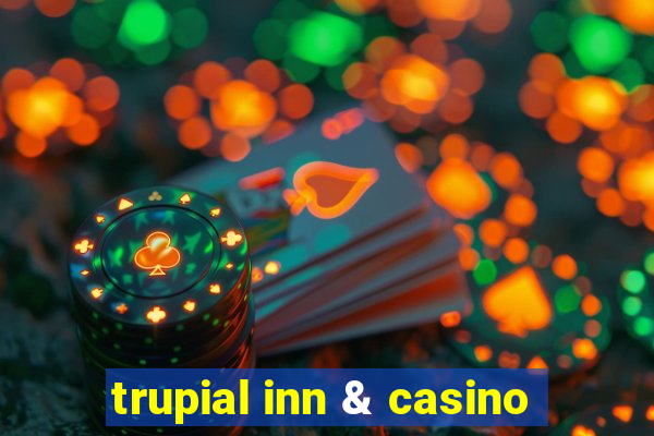 trupial inn & casino