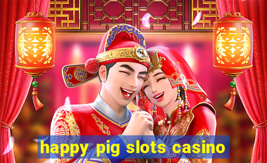 happy pig slots casino