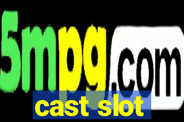 cast slot