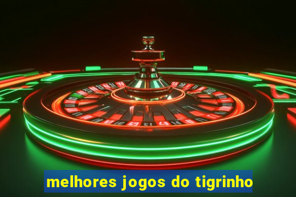 melhores jogos do tigrinho