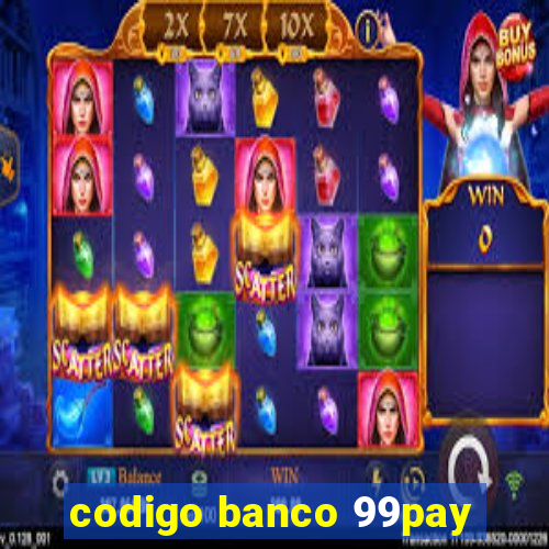 codigo banco 99pay