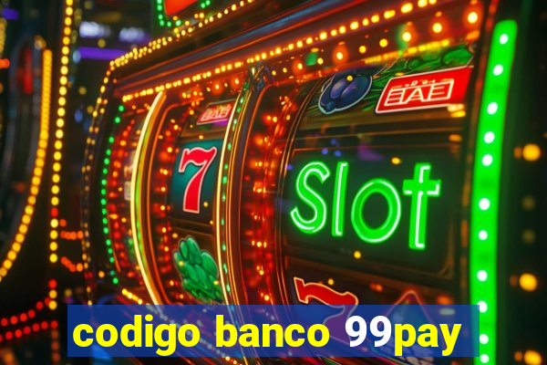 codigo banco 99pay