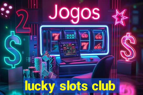 lucky slots club