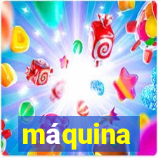 máquina