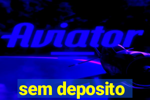 sem deposito