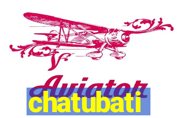 chatubati