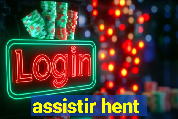 assistir hent