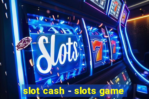 slot cash - slots game