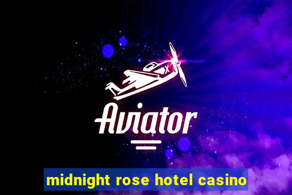 midnight rose hotel casino