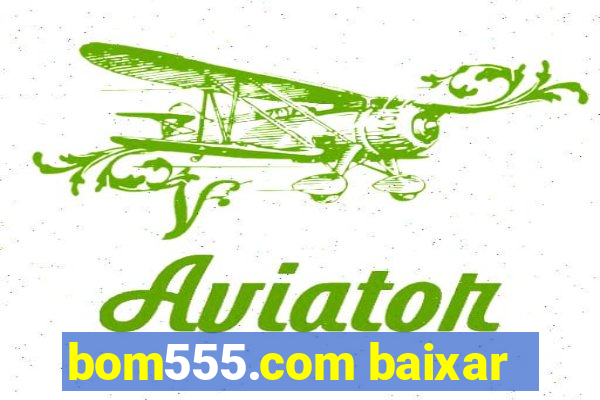 bom555.com baixar