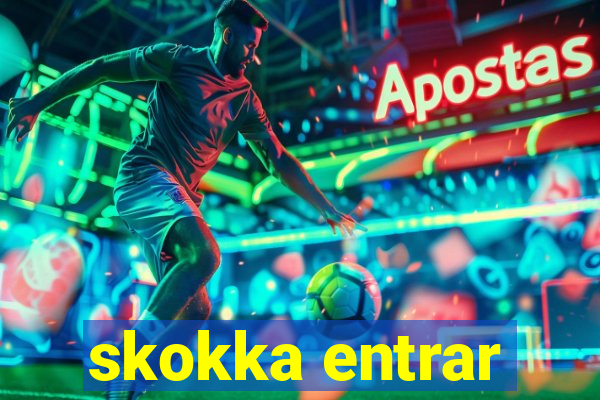 skokka entrar