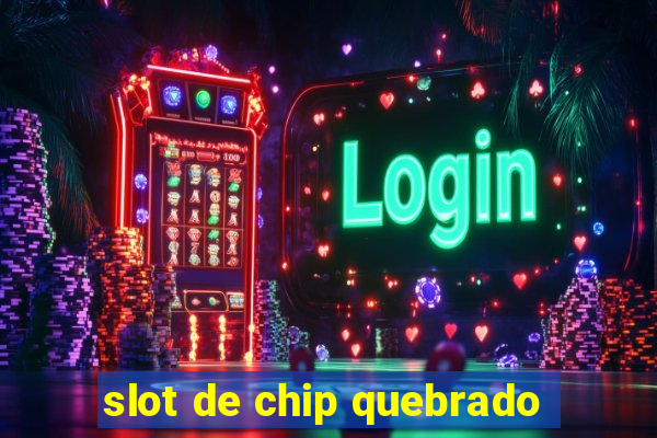 slot de chip quebrado