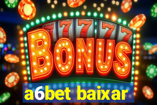 a6bet baixar