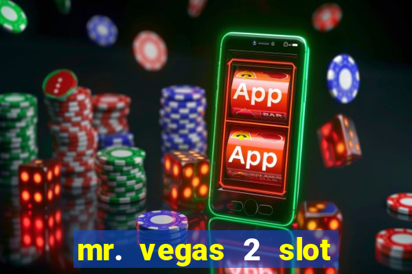 mr. vegas 2 slot free play