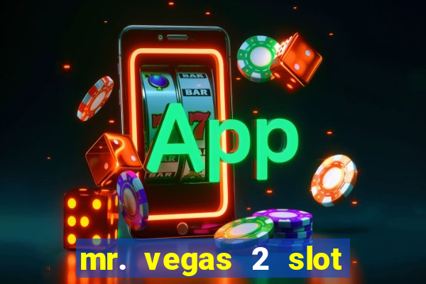 mr. vegas 2 slot free play