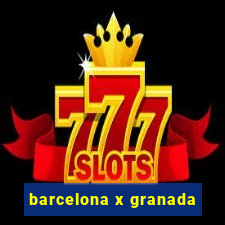 barcelona x granada