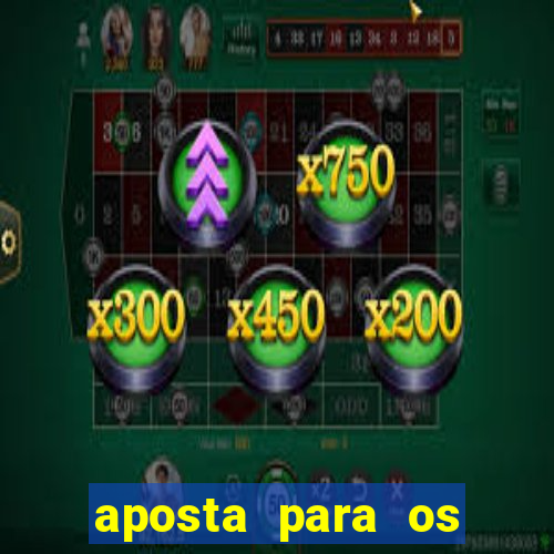 aposta para os jogos de hoje