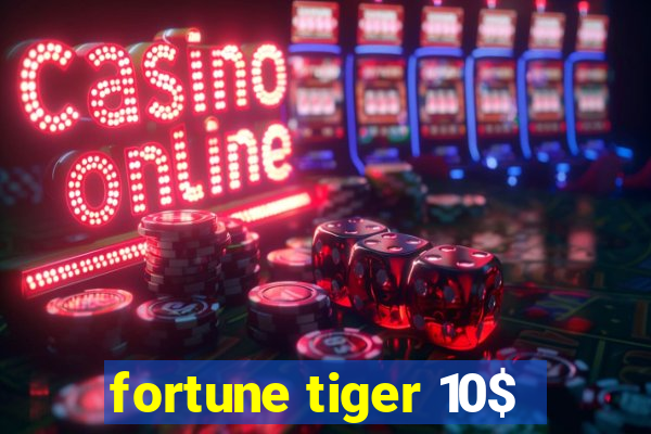 fortune tiger 10$