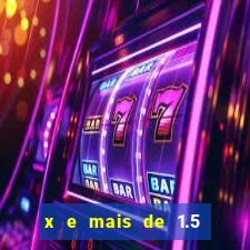 x e mais de 1.5 betano o que significa