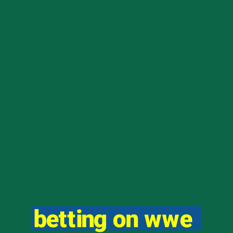 betting on wwe