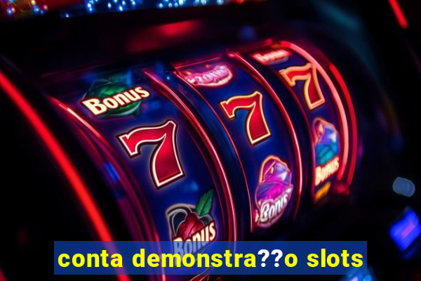 conta demonstra??o slots